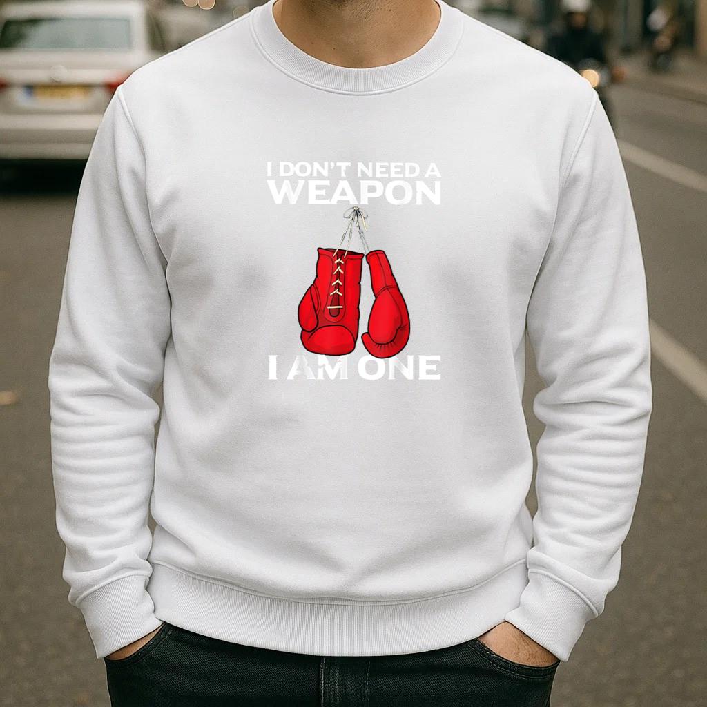 I Dont Need A Weapon I Am One Boxing Sweatshirt image 1