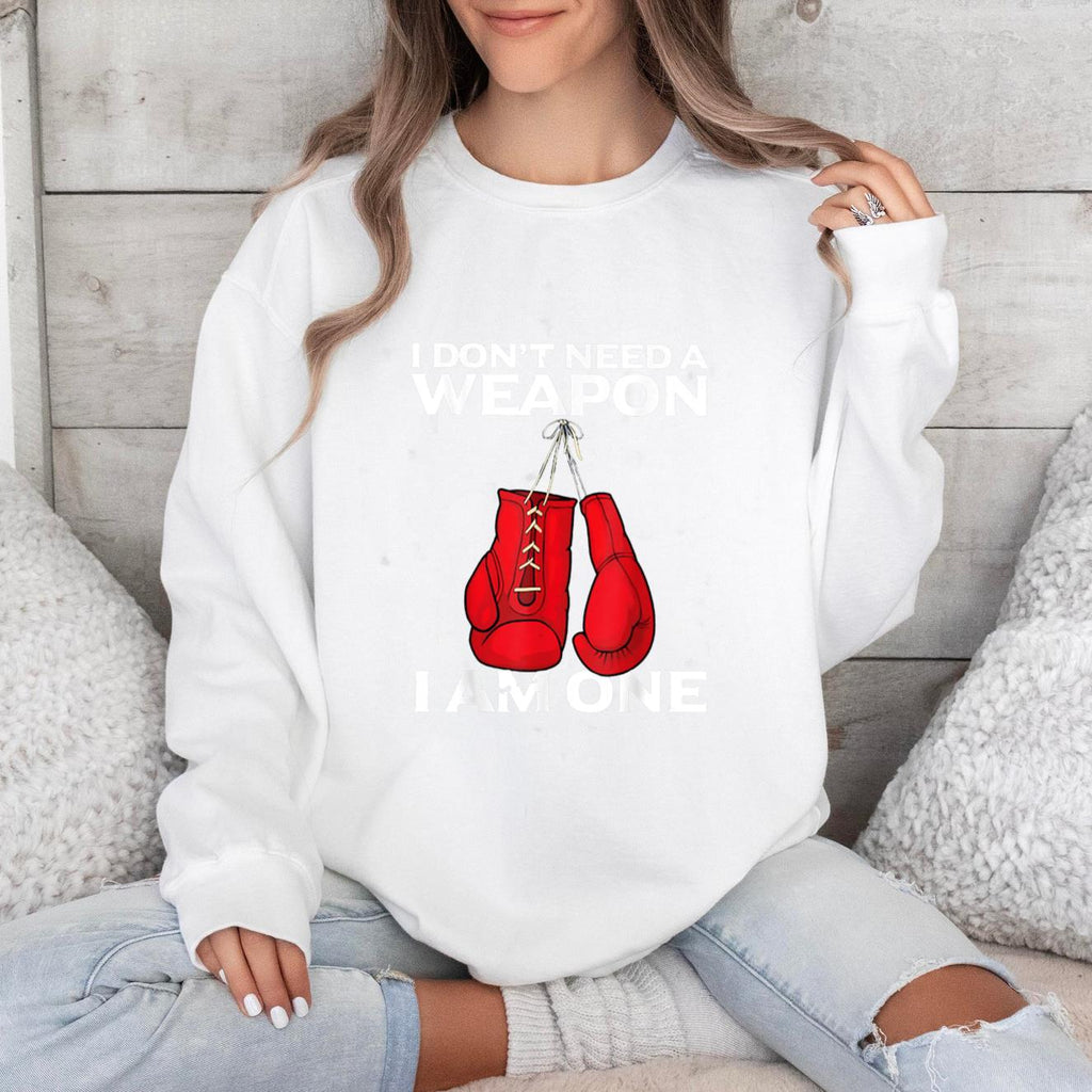 I Dont Need A Weapon I Am One Boxing Sweatshirt image 0
