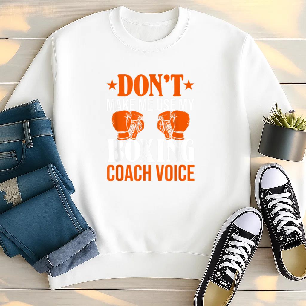 Dont Make Me Use My Boxing Coach Voice Sweatshirt image 2